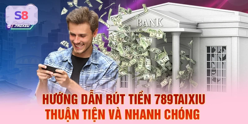 Hướng dẫn rút tiền nhanh chóng tại S8