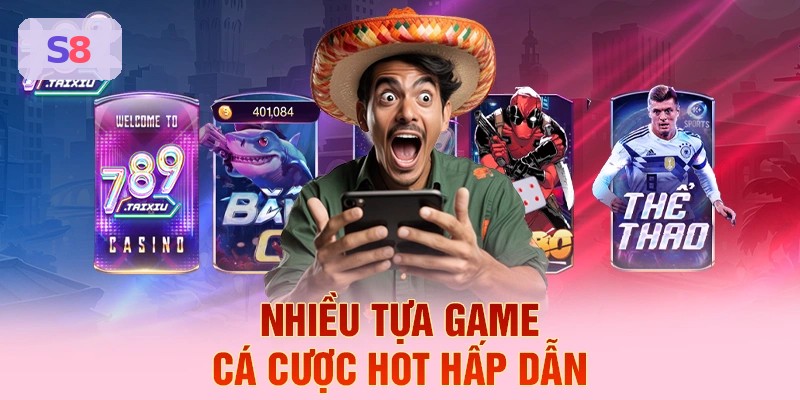 Nhiều tựa game cá cược hấp dẫn tại S8